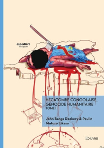Hécatombe congolaise, génocide humanitaire - Tome 1 - Banga Dockery john ; Mutoro Likaso paulin ; Afundi