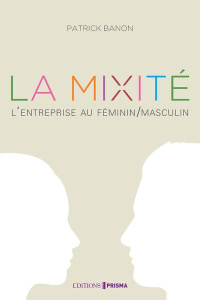 Osons la mixité ! L'entreprise au féminin/masculin - Banon Patrick ; Huguenin-Génie Philippe