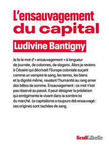 L'ensauvagement du capital - Bantigny Ludivine