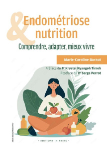 Endométriose et nutrition. Comprendre, adapter, mieux vivre - Baraut Marie-Caroline ; Condamine Ameline ; Nyango