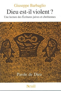 DIEU EST-IL VIOLENT ? Une lecture des Ecritures juives et chrétiennes - Barbaglio G