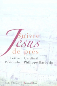 Suivre Jésus de près. Lettre Pastorale aux catholiques du diocèse de Lyon - Barbarin Philippe