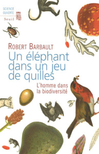 Un éléphant dans un jeu de quilles. L'homme dans la biodiversité - Barbault Robert ; Hulot Nicolas