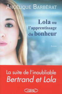 Lola ou l'apprentissage du bonheur - Barbérat Angélique
