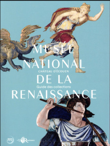 Musée national de la Renaissance, château d'Ecouen. Guide des collections - Barbier Muriel ; Crépin-Leblond Thierry ; Fonkenel
