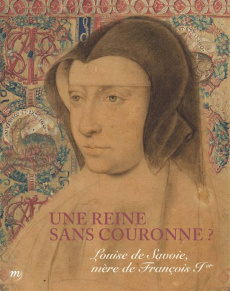 Une reine sans couronne ? Louise de Savoie, mère de François Ier - David-Chapy Aubrée ; Zvereva Alexandra ; Fonkenell