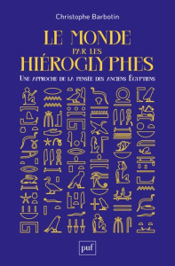 Le monde par les hiéroglyphes. Une approche de la pensée des anciens Egyptiens - Barbotin Christophe