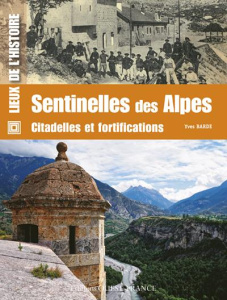 Sentinelles des Alpes. Citadelles et fortifications - Barde Yves