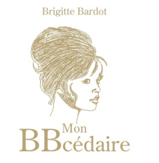 Mon BBcédaire - Bardot Brigitte ; Bougria Ayoub