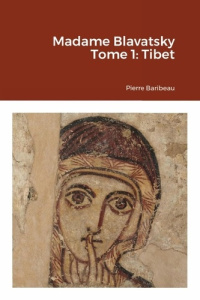 Madame Blavatsky Tome 1: Tibet. Tome 1: Tibet - Baribeau Pierre