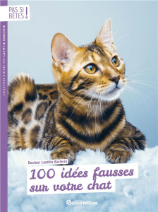 100 idées fausses sur votre chat - Barlerin Laëtitia ; Coeugniet Valérie