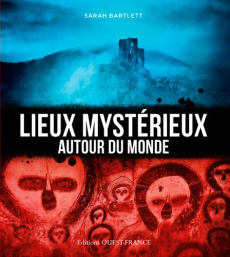 Lieux mystérieux autour du monde - Barlett Sarah