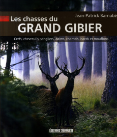 Les chasses du grand gibier. Cerfs, chevreuils, daims, sangliers, chamois, isards et mouflons - Barnabé Jean-Patrick