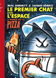 Le premier chat dans l'espace a mangé de la pizza - Barnett Mac ; Harris Shawn ; Touboul Philippe