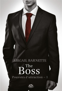 Pouvoirs d'attraction Tome 1 : The Boss - Barnette Abigail ; Coello Elodie