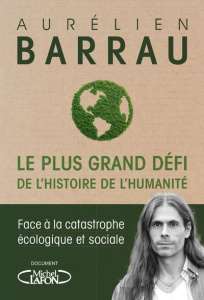 Le plus grand défi de l'histoire de l'humanité. Face à la catastrophe écologique et sociale - Barrau Aurélien