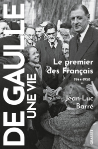 De Gaulle, une vie Tome 2 : Le premier des Français, 1944-1958 - Barré Jean-Luc