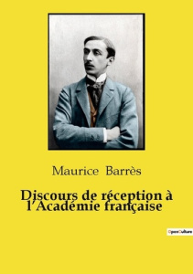 Discours de réception à l'Académie française - Barrès Maurice