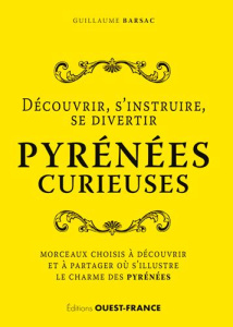 Pyrénées curieuses. Découvrir, s'instruire, se divertir - Barsac Guillaume