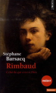 Rimbaud. Celui-là qui créera Dieu - Barsacq Stéphane