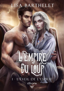 L'empire du loup Tome 1 : L'éveil de l'esprit - Barthelet Lisa