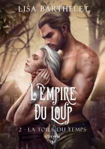 L'empire du loup Tome 2 : La toile du temps - Barthelet Lisa