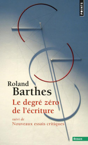 Le degré zéro de l'écriture. Suivi de Nouveaux essais critiques - Barthes Roland