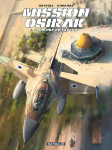 Mission Osirak Tome 1 : La bombe de Saddam - Bartoll Jean-Claude ; Rosanas Ramon ; Bell Anouk