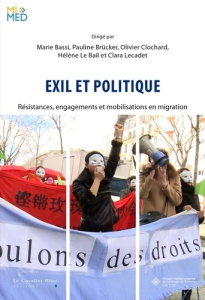 Exil & Politique. Résistances, engagements et mobilisations en migration - Bassi Marie ; Brücker Pauline ; Clochard Olivier ;