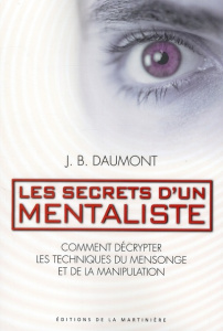 Les secrets d'un mentaliste. Comment décrypter les techniques du mensonge et de la manipulation - Bastardi Daumont John