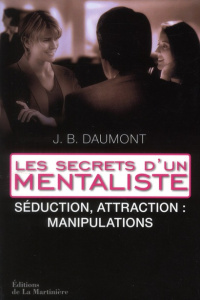 Les secrets d'un mentaliste. Tome 2, Séduction, attraction : manipulations - Bastardi Daumont John
