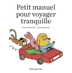 Petit manuel pour voyager tranquille - Battault Paule ; Ricard Anouk