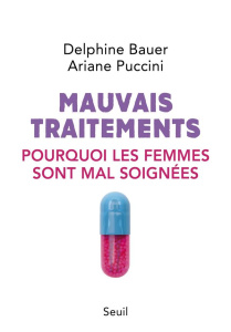 Mauvais traitements. Pourquoi les femmes sont mal soignées - Bauer Delphine ; Puccini Ariane