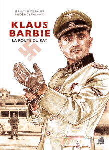 Klaus Barbie. La route du rat - Bauer Jean-Claude ; Brrémaud Frédéric