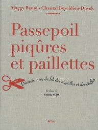 Passepoil, piqûres et paillettes. Dictionnaire du fil, des aiguilles et des étoffes - Baum Maggy ; Boyeldieu-Duyck Chantal ; Flem Lydia