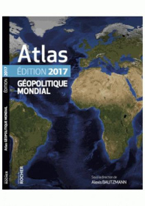 Atlas géopolitique mondial 2017 - Bautzmann Alexis ; Fourmont Guillaume ; Margueritt