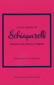 Little Book of Schiaparelli. L'histoire d'une créatrice de légende - Baxter-Wright Emma ; Bermond-Gettle Virginie de