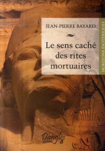 Le sens caché des rites mortuaires - Bayard Jean-Pierre