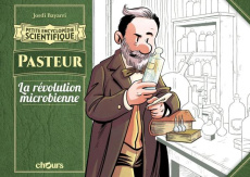 Petite encyclopédie scientifique : Pasteur. La Révolution microbienne - Bayarri Jordi ; Seijas Dani ; Lanuza Tayra