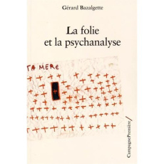 La folie et la psychanalyse - Bazalgette Gérard