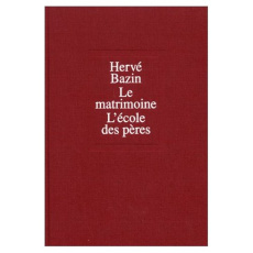 Le matrimoine. (suivi de) L'école des pères - Bazin Hervé