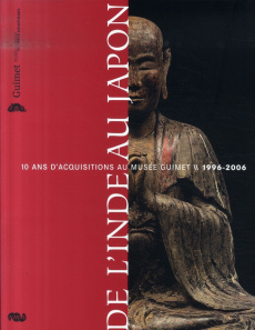De l'Inde au Japon. 10 ans d'acquisitions au Musée Guimet 1996-2006 - COLLECTIF