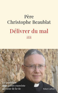 Délivrer du mal. Le quotidien d'un prêtre exorciste au coeur de la société - Beaublat Christophe ; Czerczuk Yves