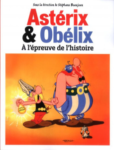 Astérix et Obélix à l'épreuve de l'histoire - Beaujean Stéphane