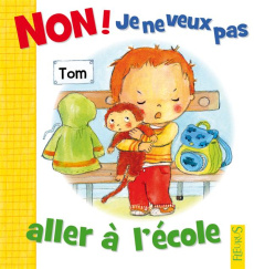 Non ! Je ne veux pas aller à l'école - Beaumont Emilie ; Dubois Camille