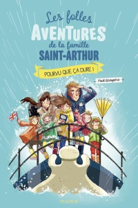 Les folles aventures de la famille Saint-Arthur Tome 13 : Pourvu que ça dure ! - Beaupère Paul ; Delrieu Ariane