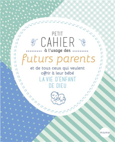 Petit cahier à l'usage des futurs parents et de tous ceux qui veulent offrir à leur bébé la vie d'en - Beaupère Paul