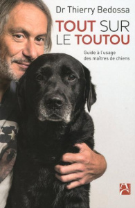 Tout sur le toutou. Guide à l'usage des maîtres de chiens - Bedossa Thierry