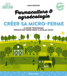 Permaculture & agroécologie : créer sa micro-ferme. Le guide-témoignage pour lancer sa micro-ferme p - Bedouet Linda ; Rabhi Pierre ; Hulot Nicolas