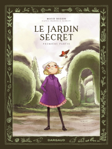 Le jardin secret Tome 1 - Begon Maud ; Burnett Frances H.